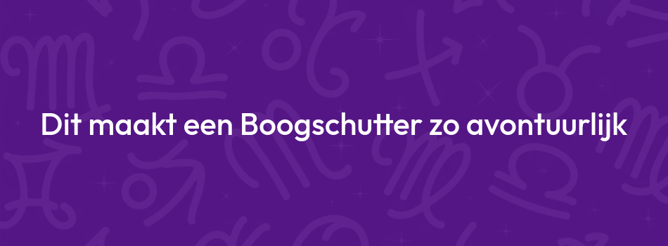 Dit maakt een Boogschutter zo avontuurlijk