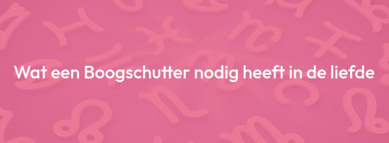 Wat een Boogschutter nodig heeft in de liefde